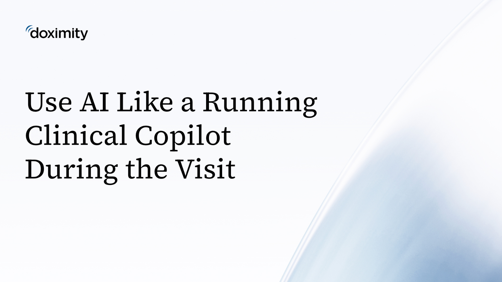 Use AI Like a Running Clinical Copilot During the Visit