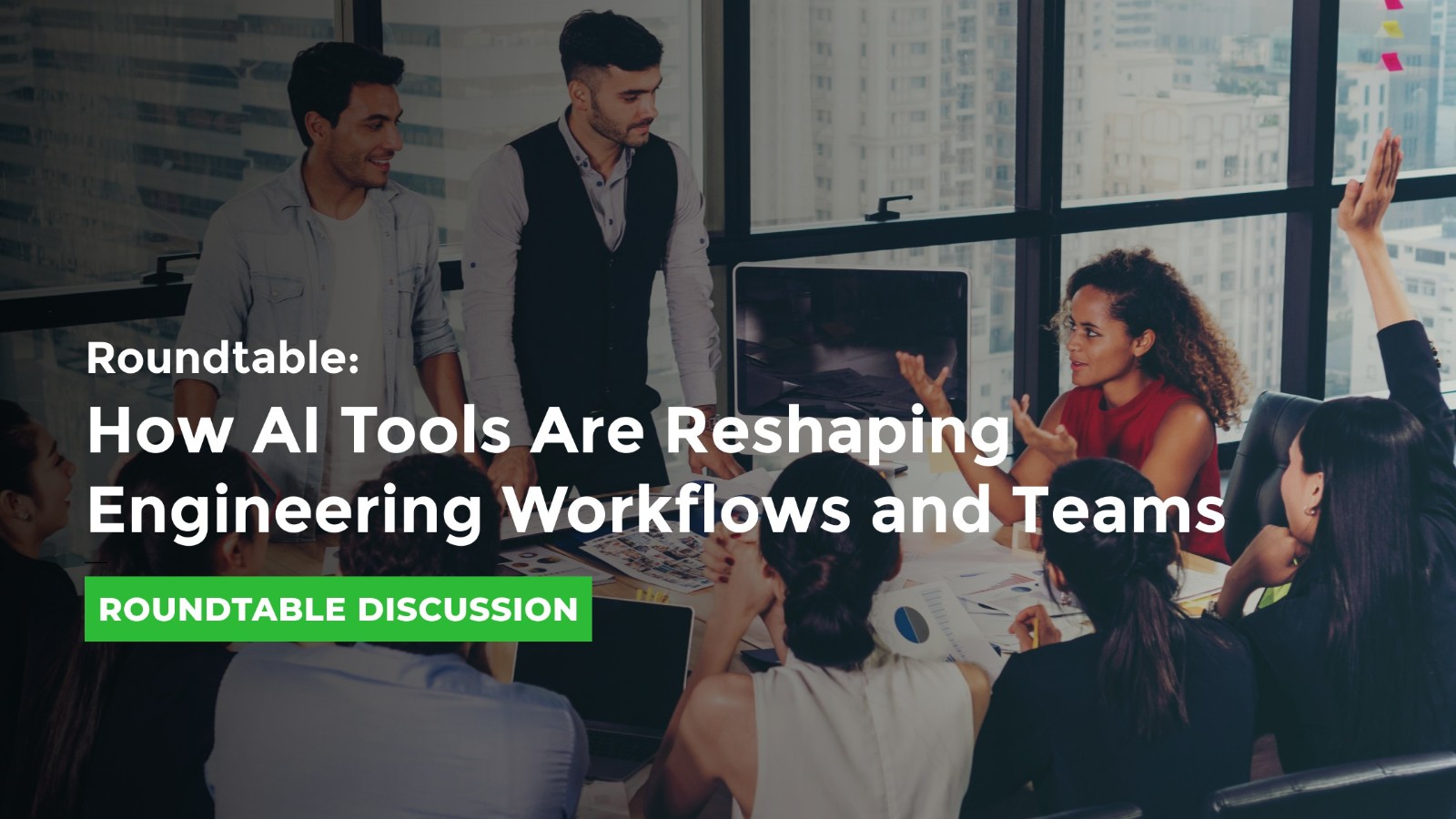 Roundtable: How AI Tools Are Reshaping Engineering Workflows and Teams ...