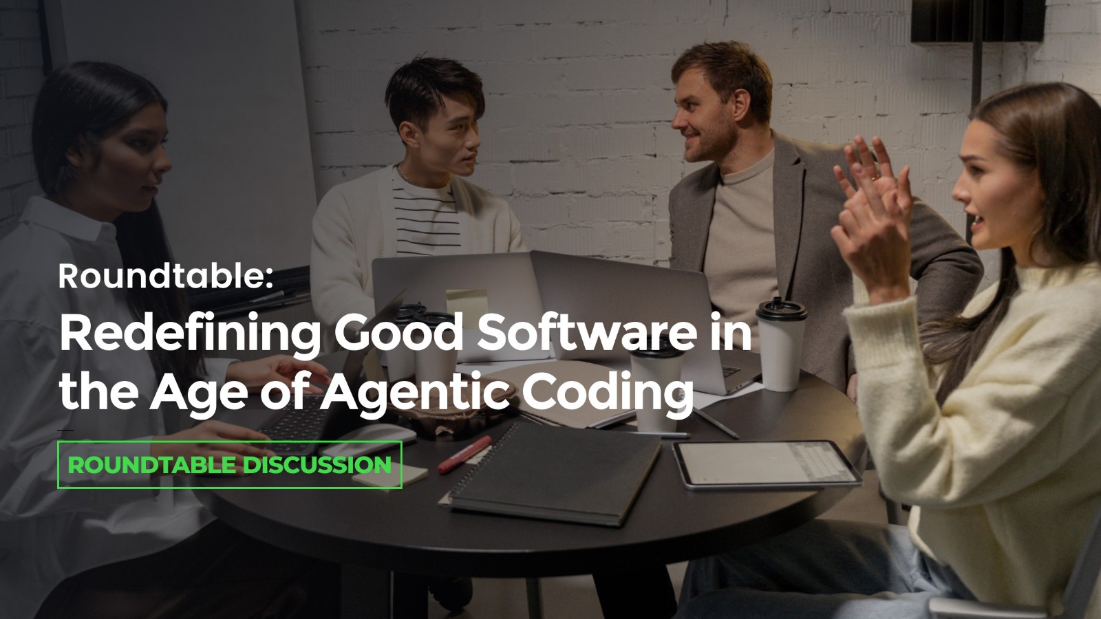 Roundtable: Redefining Good Software in the Age of Agentic Coding ...