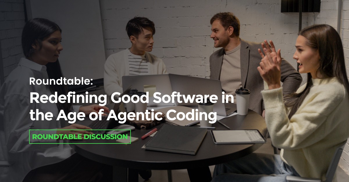 Roundtable: Redefining Good Software in the Age of Agentic Coding ...
