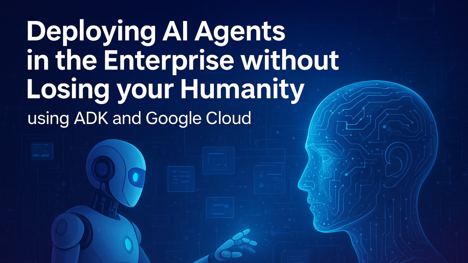 Deploying AI Agents in the Enterprise without Losing your Humanity ...