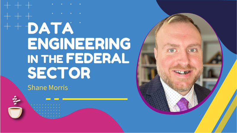 Data Engineering in the Federal Sector - Video | MLOps Community
