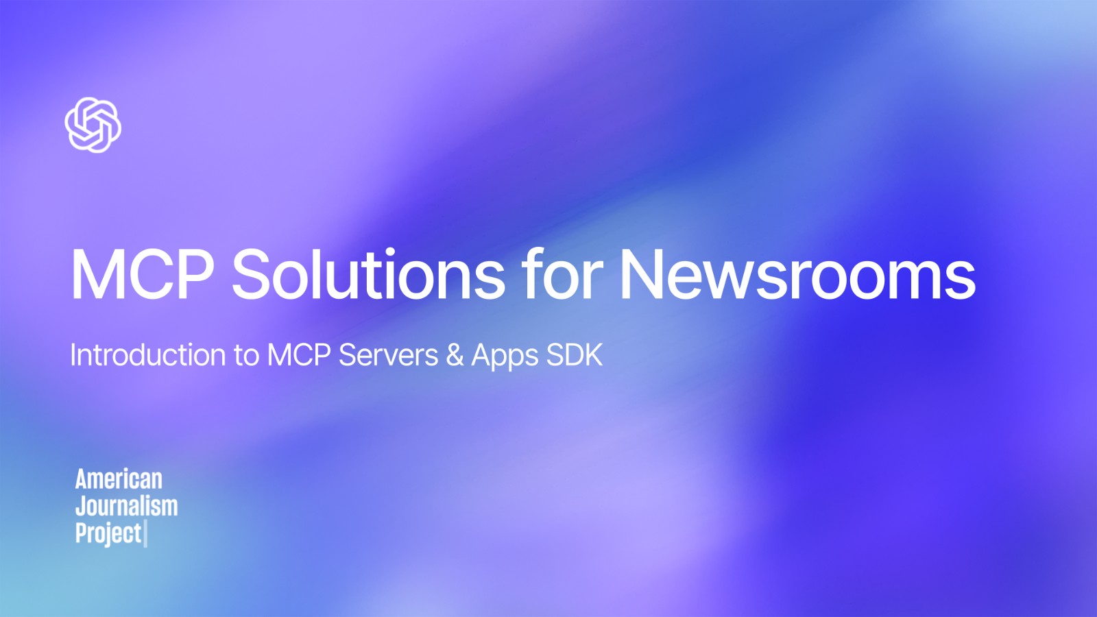Work Intro Slide Examples MCP for Newsrooms & Apps SDK - Video | OpenAI Academy