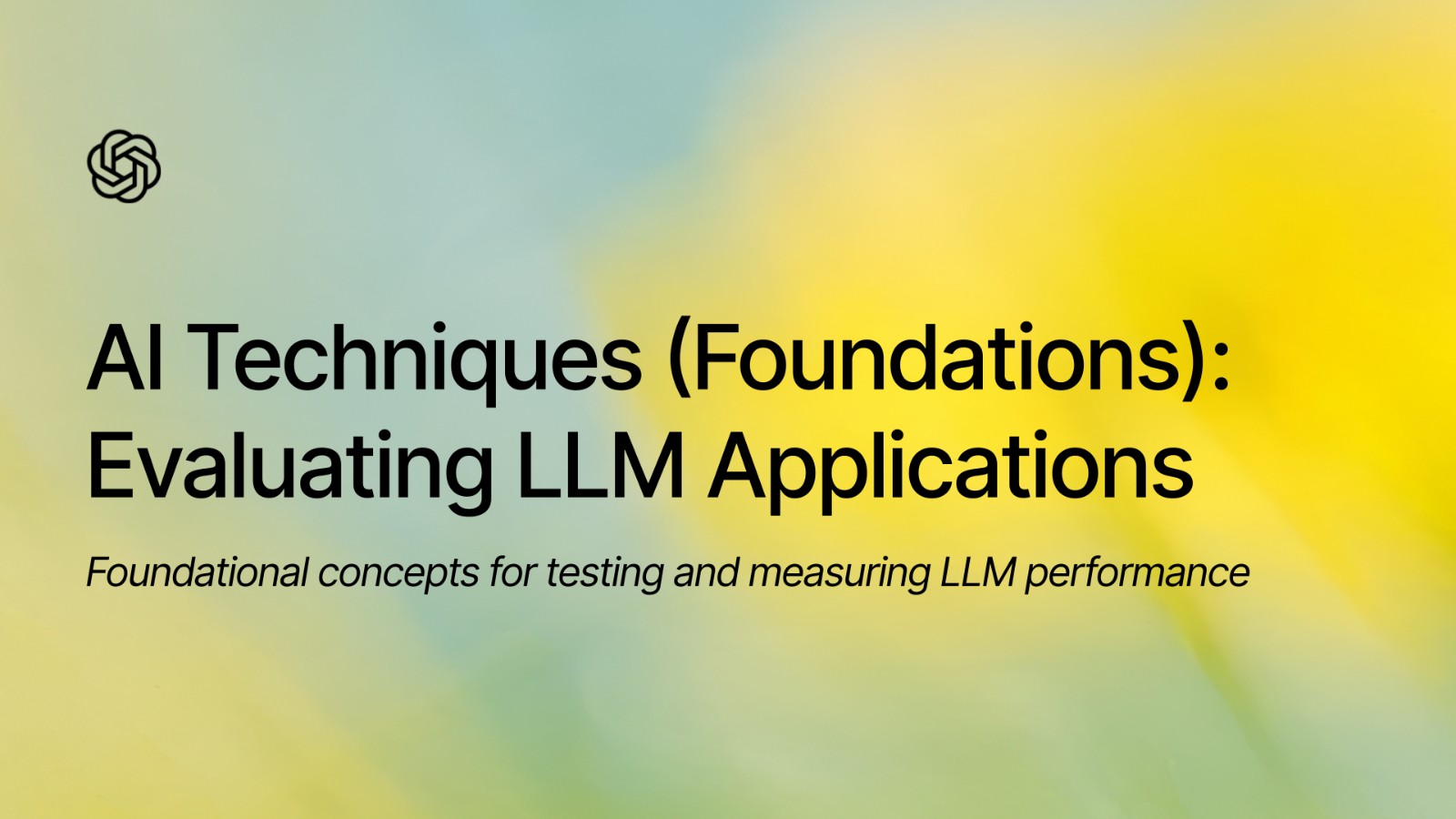 AI Techniques (Foundations): Evaluating LLM Applications - Video ...