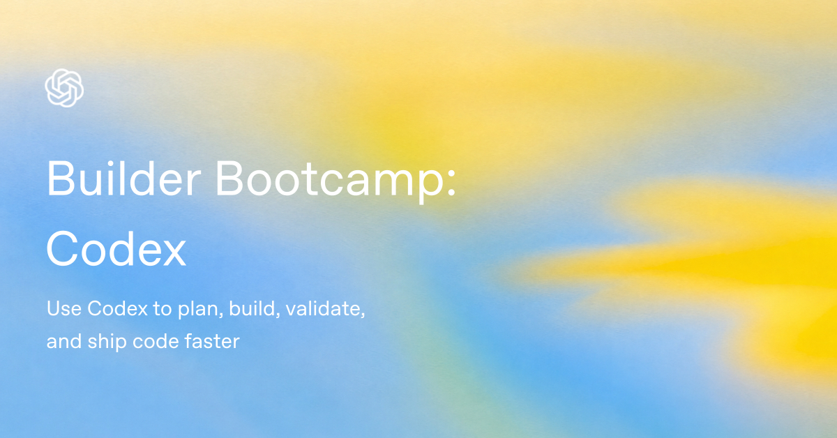 Validation Codex Builder Bootcamp: Codex - Event | OpenAI Academy
