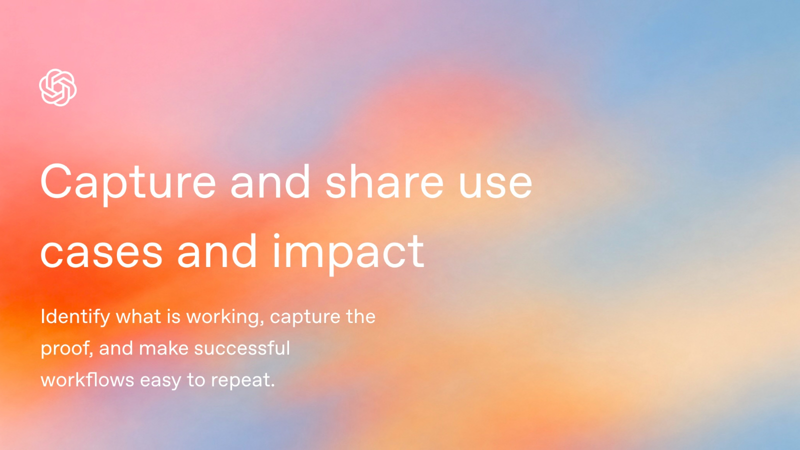 Capture and share use cases and impact - Resource | OpenAI Academy