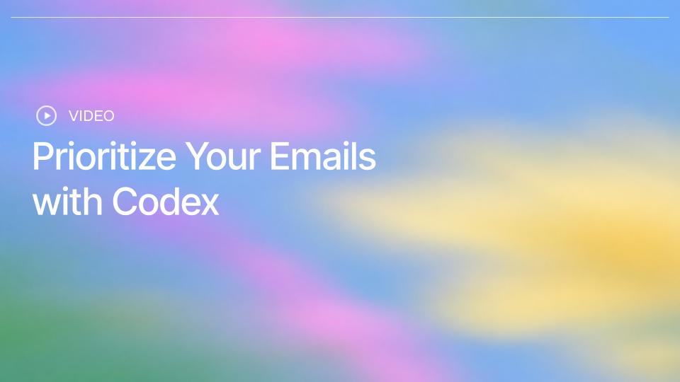 En Codex Video Prioritize Your Emails with Codex - Video | OpenAI Academy
