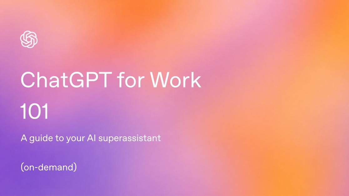 ChatGPT 101: A Guide to Your AI Superassistant [Recording] - Video ...
