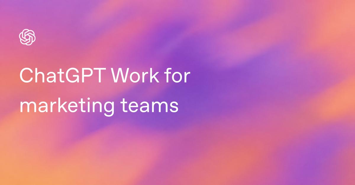 ChatGPT Work for marketing teams