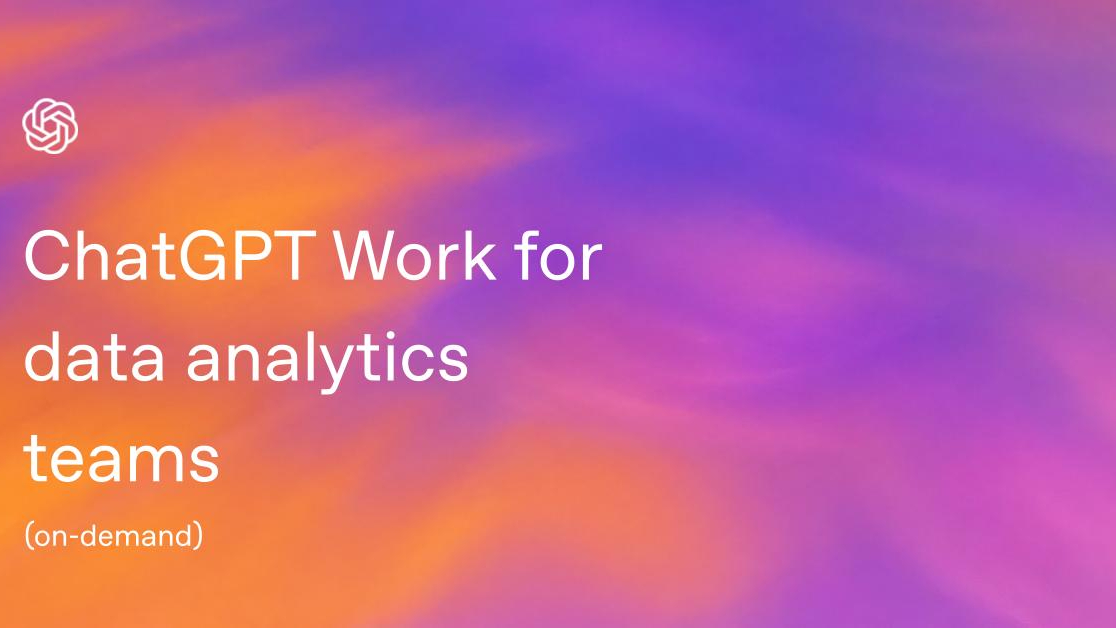 ChatGPT Work for data analytics teams [Recording] - Video | OpenAI Academy