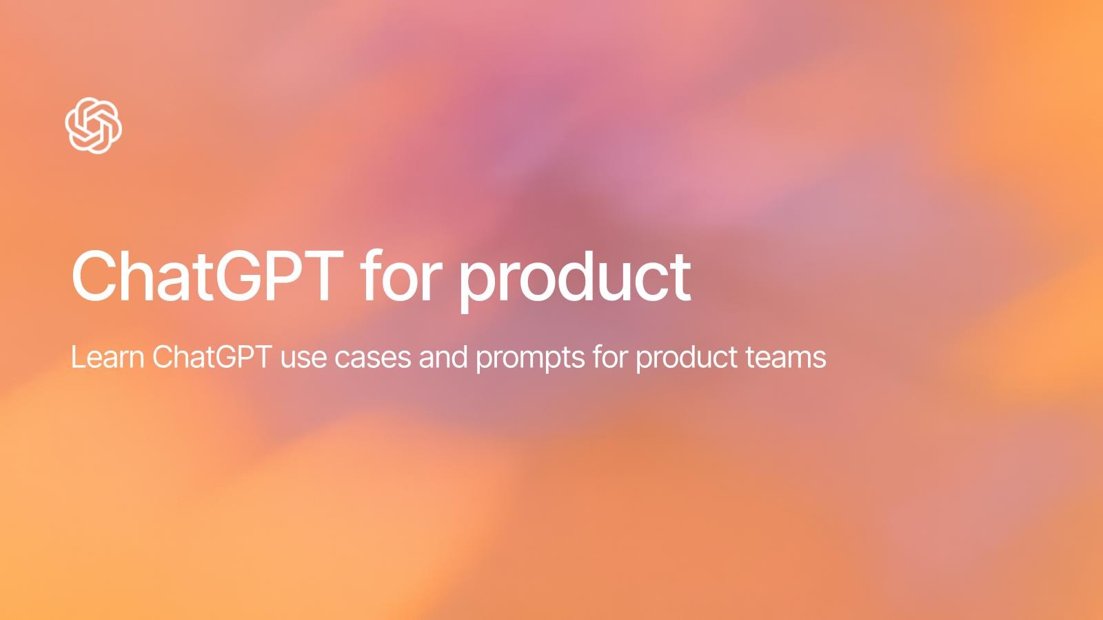 ChatGPT for Product (2 minute read)