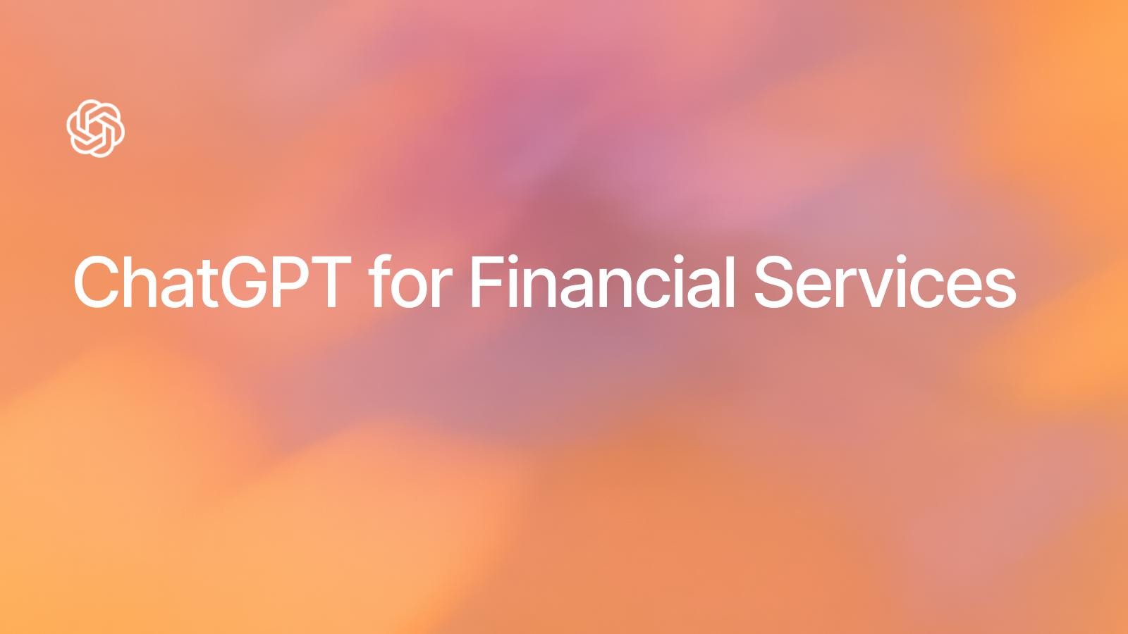 OpenAI launches 'ChatGPT for financial services' solution kit