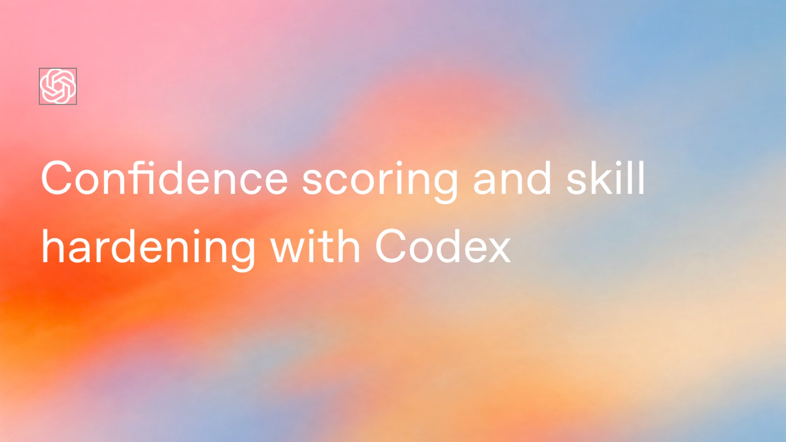 En Codex Video Confidence scoring and skill hardening with Codex - Video | OpenAI Academy