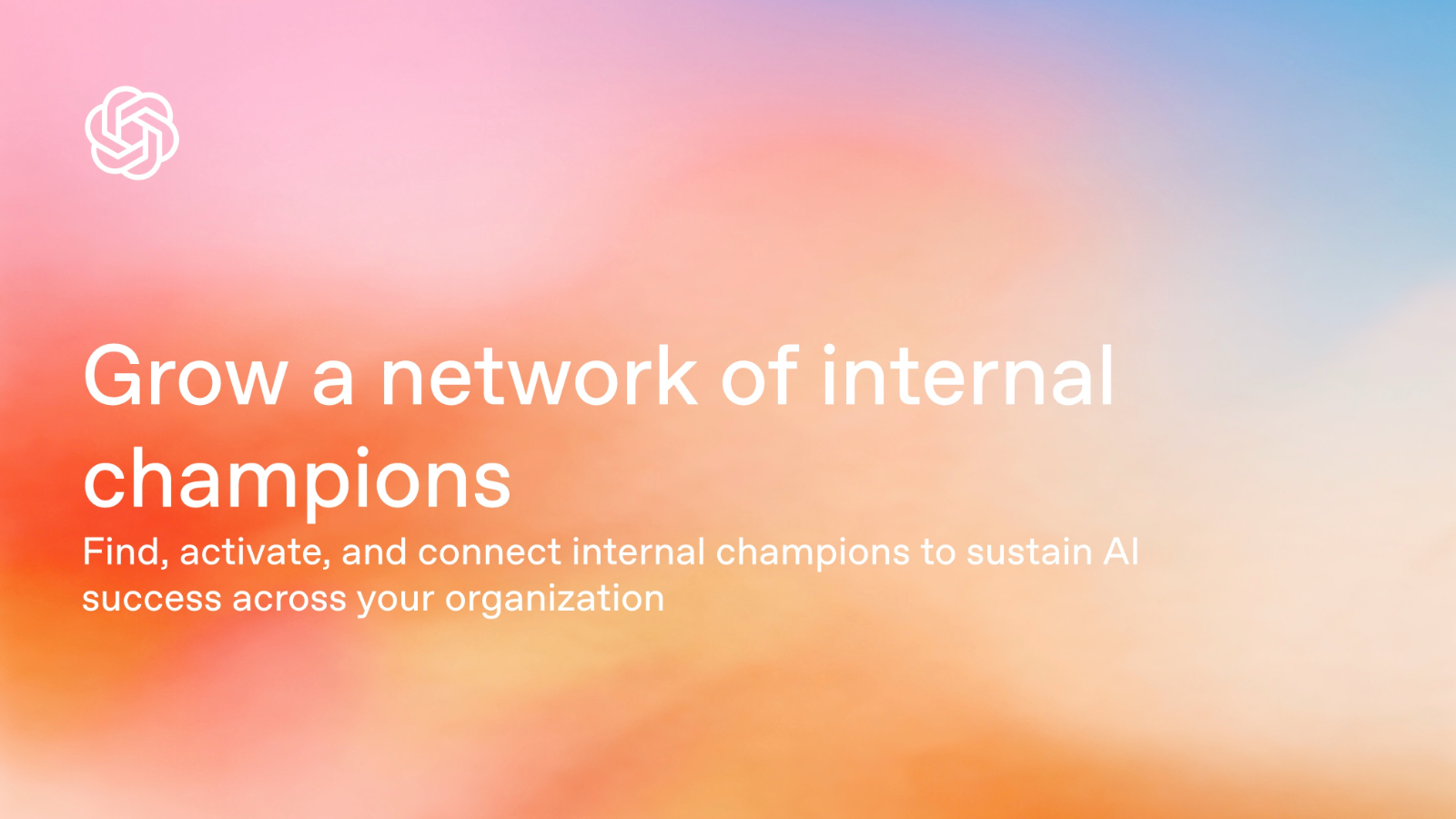 Grow a network of internal champions - Resource | OpenAI Academy