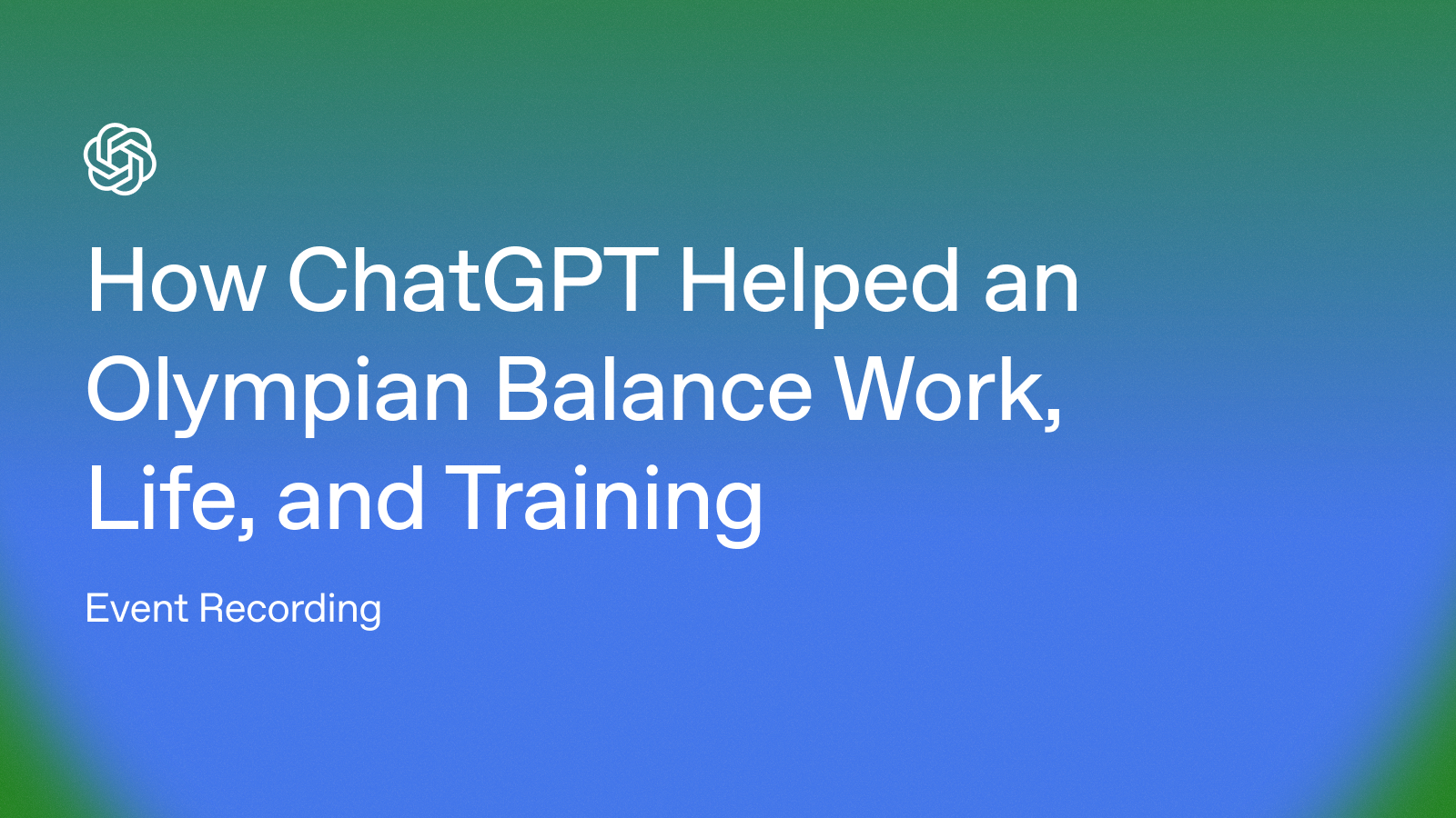 Event Replay: How ChatGPT Helped an Olympian Balance Work, Life, and ...