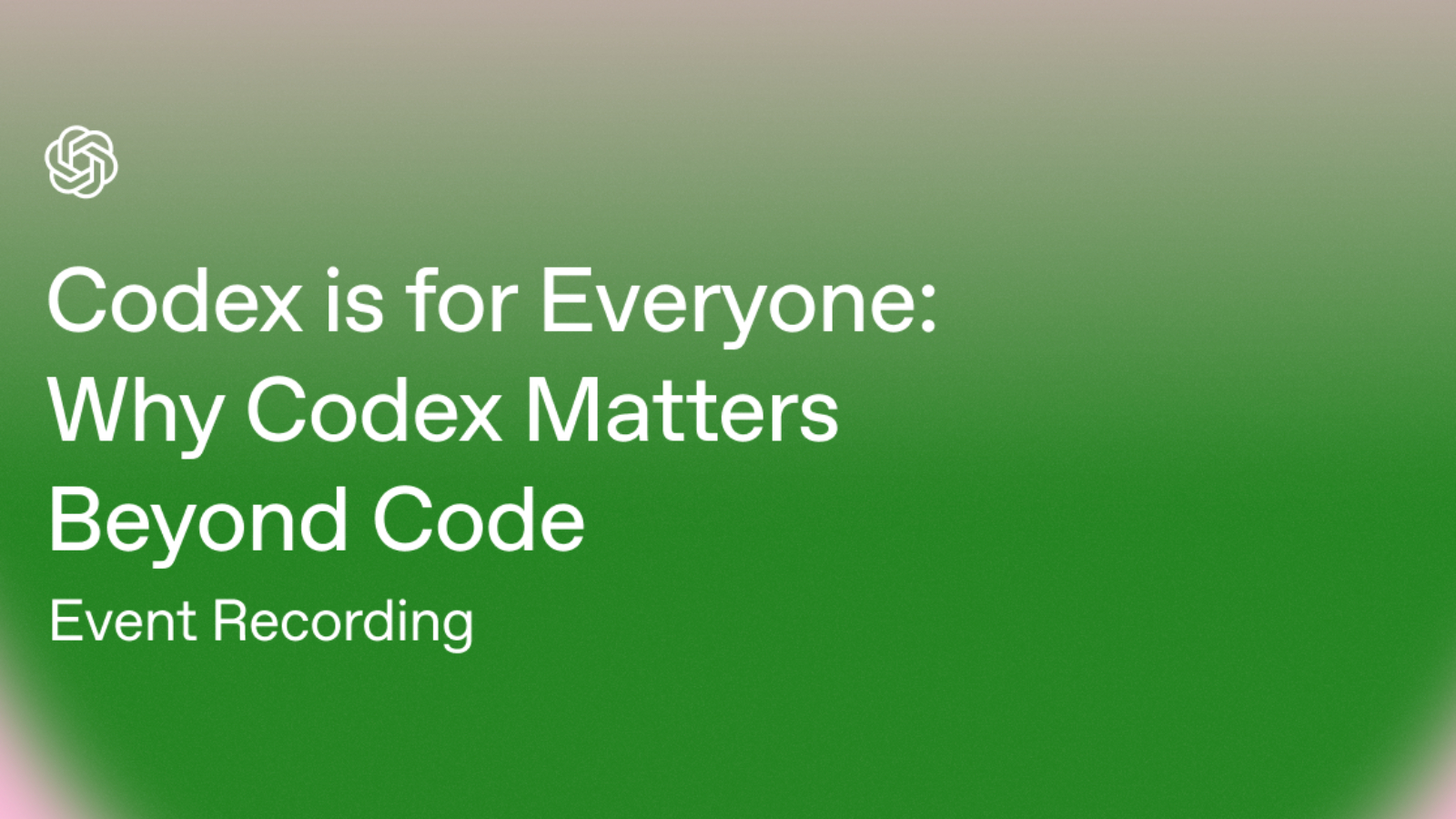 En Codex Video Event Replay: Codex is for Everyone: Why Codex Matters Beyond Code ...